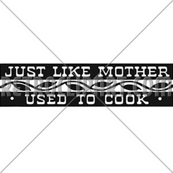 Just Like Mother Used To Cook