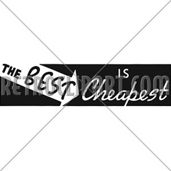The Best Is Cheapest